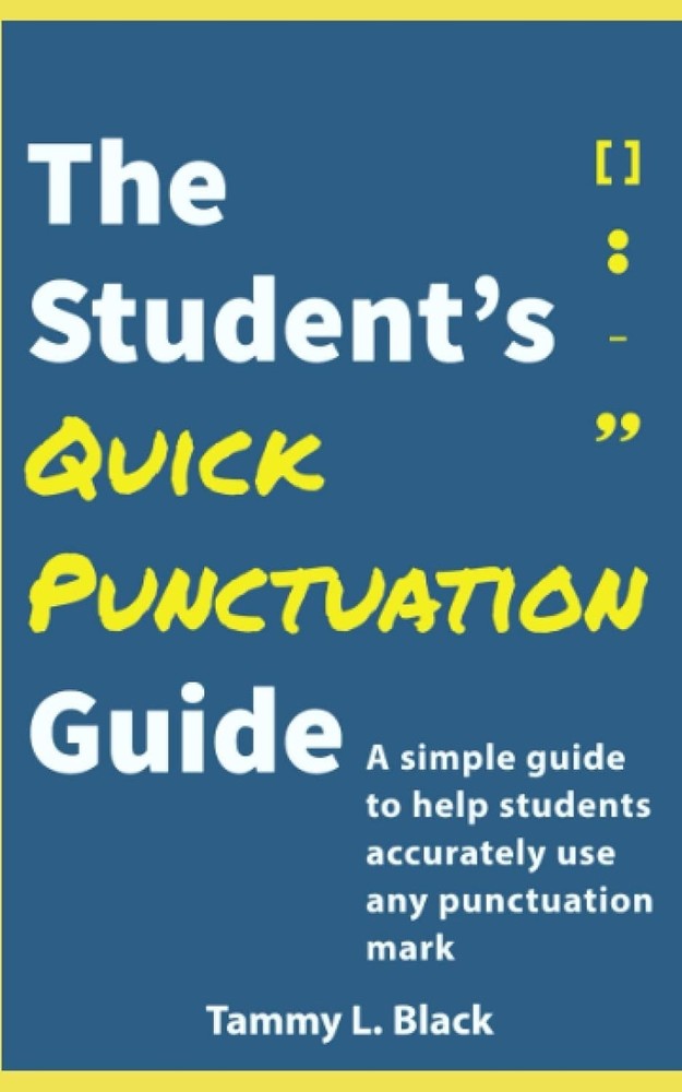 The Student's Quick Punctuation Guide: A Simple Guide to Help Students Accuratel