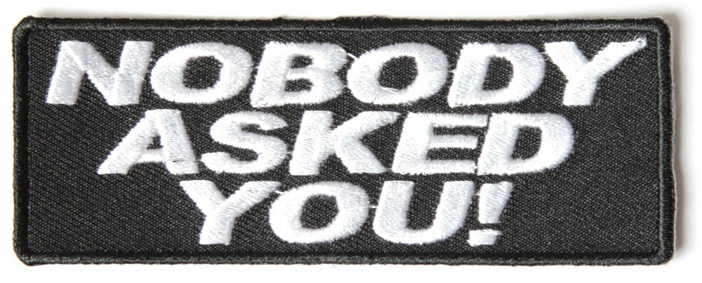 NOBODY ASKED YOU! PATCH