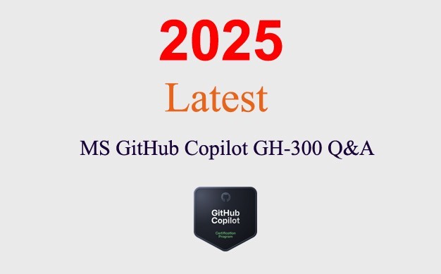 MS GitHub Copilot GH-300 Q&A GUARANTEED (1 month update)