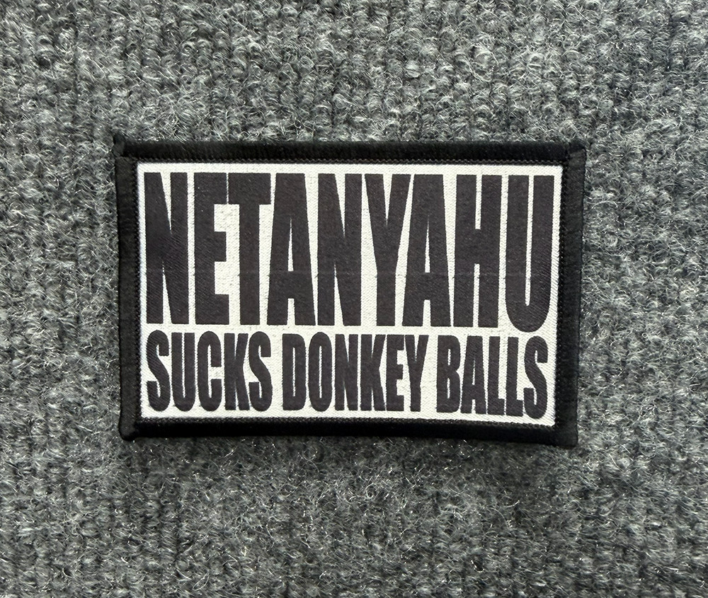 "Netanyahu Sucks Donkey Balls"  Morale Patch Hook & Loop Funny