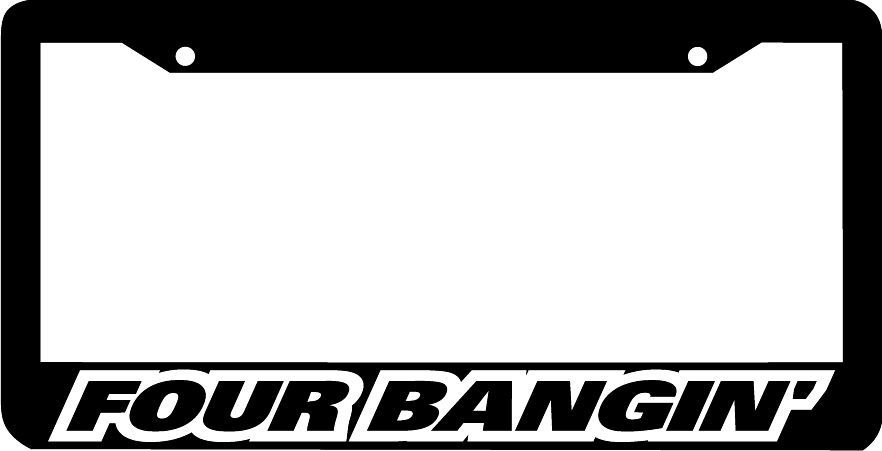 FOUR BANGIN' jdm  License Plate Frame