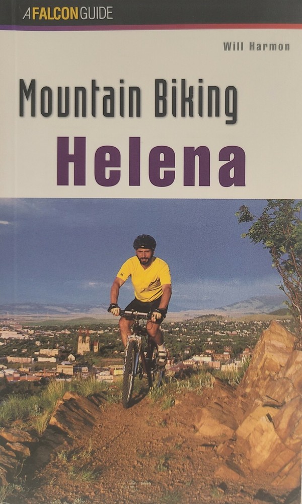 Mountain Biking Helena -A Falcon Guide by Will Harmon