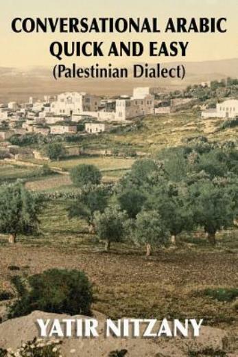 Conversational Arabic Quick And Easy: Palestinian Dialect