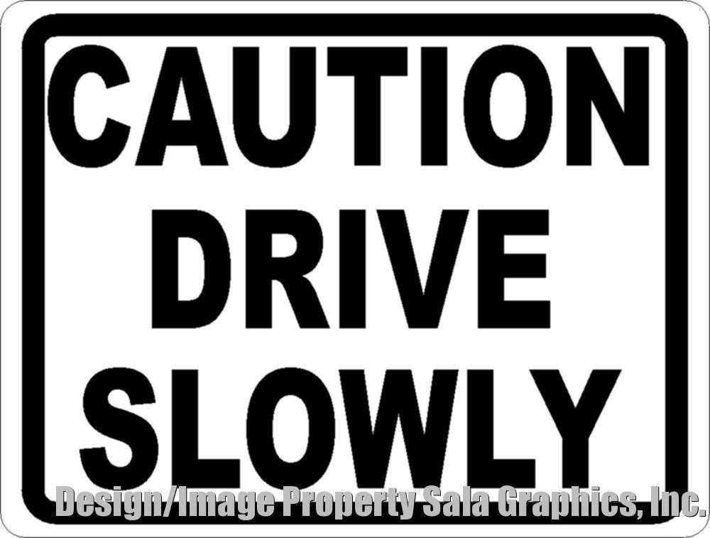 Caution Drive Slowly Sign. Size Options.