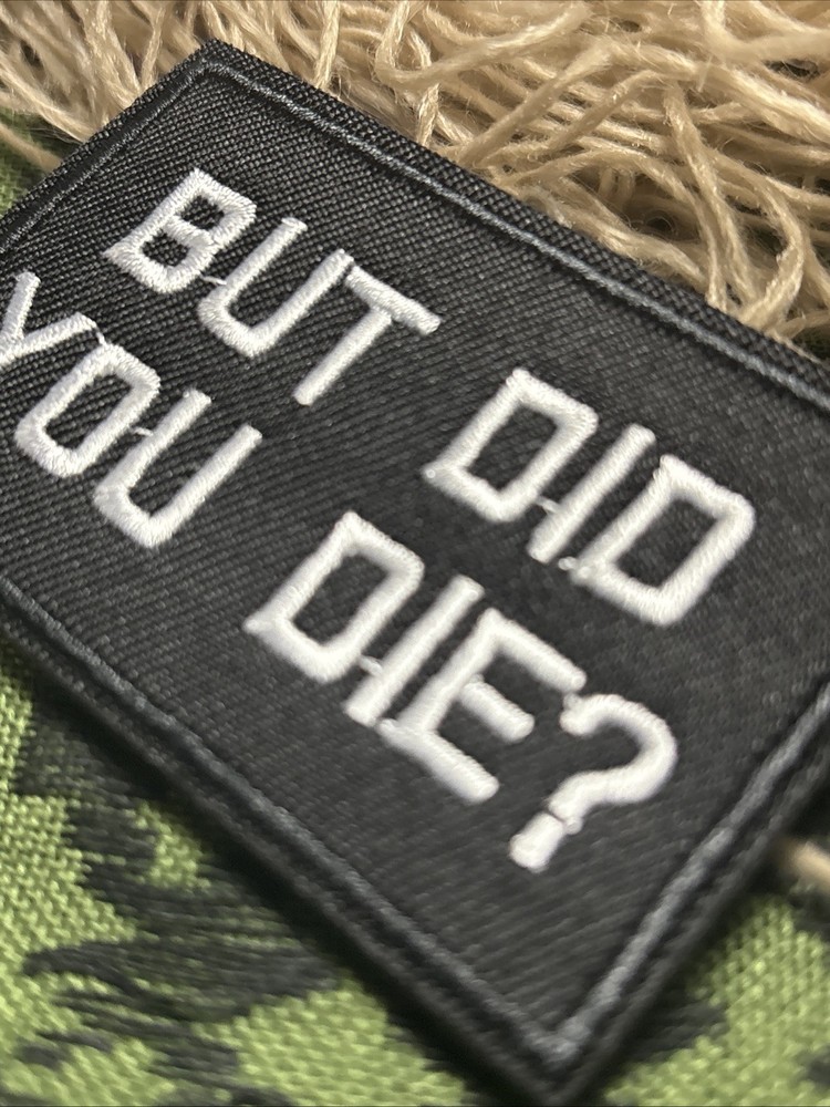But Did You Die?… Morale Patch ~3x2” Hook & loop Tactical Gear Patch