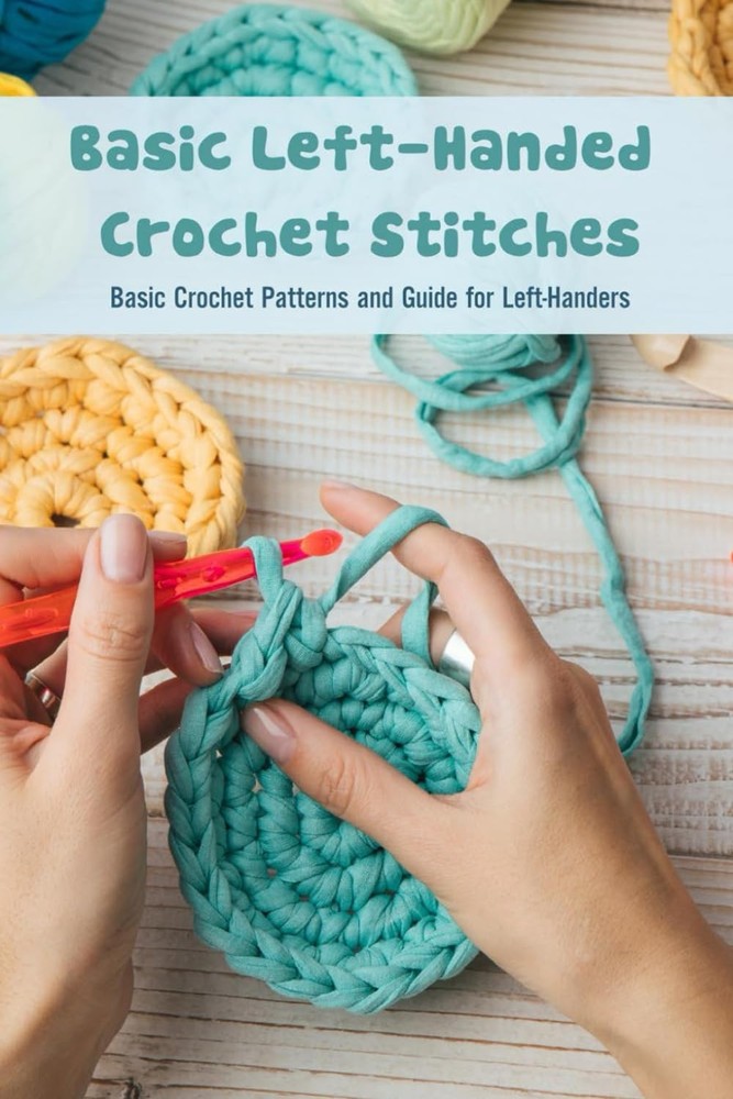 Basic Left-Handed Crochet Stitches: Patterns and Guide for...