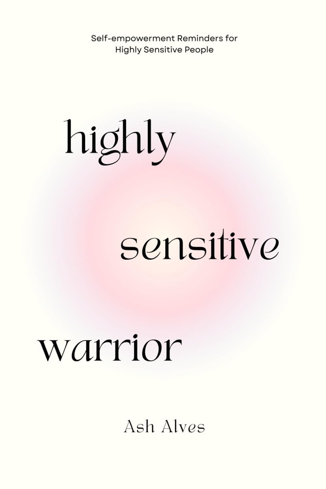 Highly Sensitive Warrior: Self-Empowerment Reminders for Highly Sensitive People