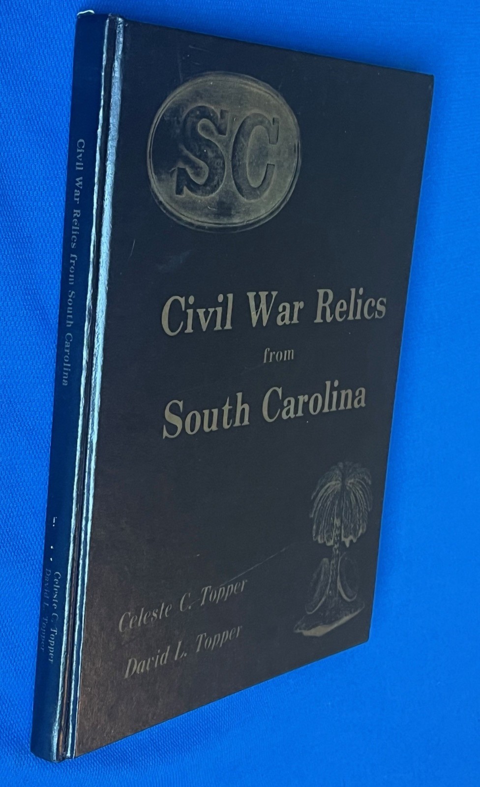 Limited Edition Numbered & Signed - CIVIL WAR RELICS From SOUTH CAROLINA -Topper