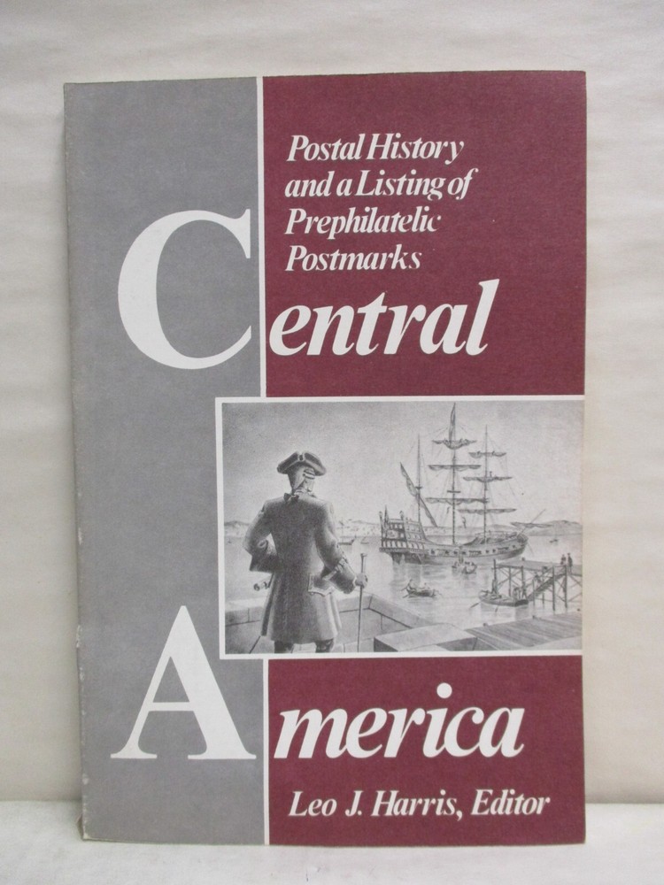 Central America Postal History & Listing of Prephilatelic Postmarks Leo J Harris