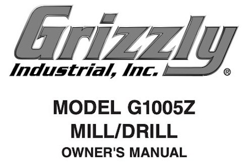 Owner’s Manual & Operating Instructions Grizzly Mill/Drill - Models G1005Z