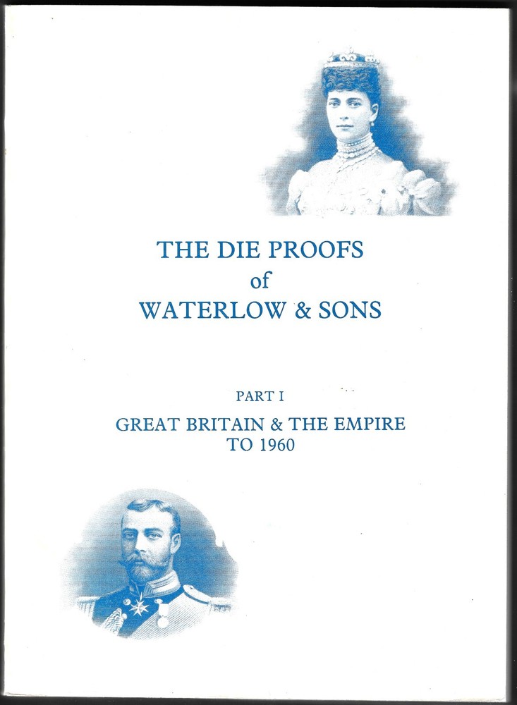 The Die Proofs of Waterlow & Sons Part I Great Britain & The Empire to 1960 120p