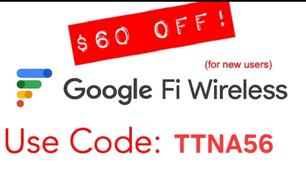 Exclusive $60 off service  for New Google Fi  Referral  Code : TTNA56