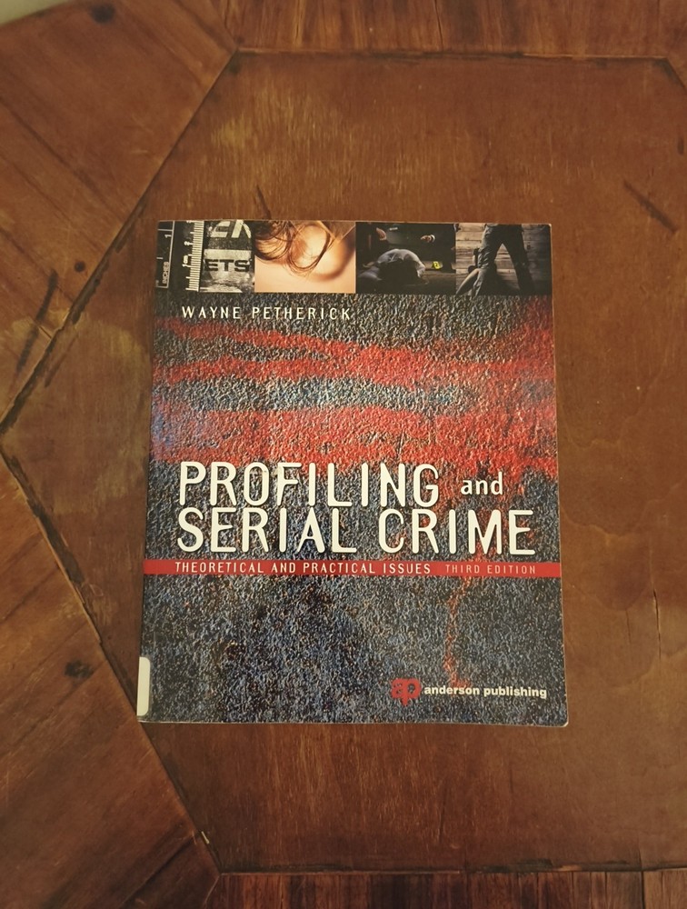 Profiling and Serial Crime : Theoretical and Practical Issues by Wayne Petherick