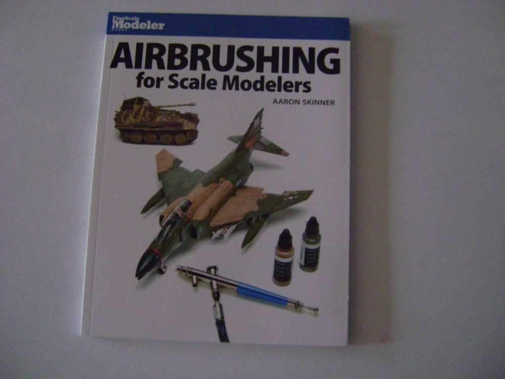 Airbrushing for Scale Modelers by Aaron Skinner- (Fine Scale Modeler)
