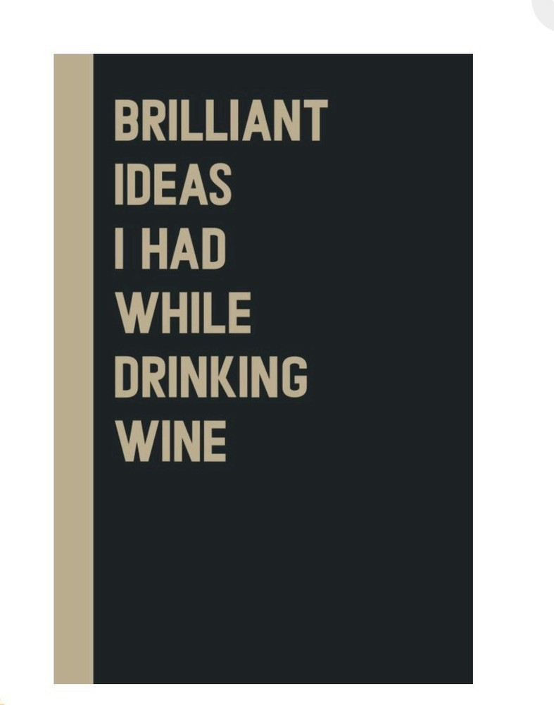 Brilliant Ideas I Had While Drinking Wine, Blank Notebook