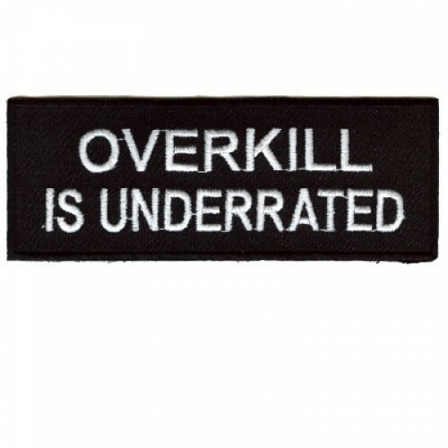 Motorcycle Biker Vest Jacket Patch - Overkill is Underrated 4x1.5"