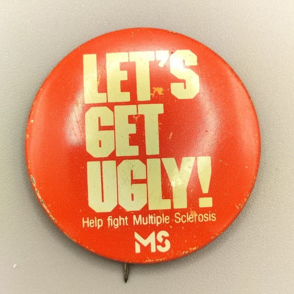 Let's Get Ugly! MS Multiple Sclerosis Pinback Button 1.25in Round