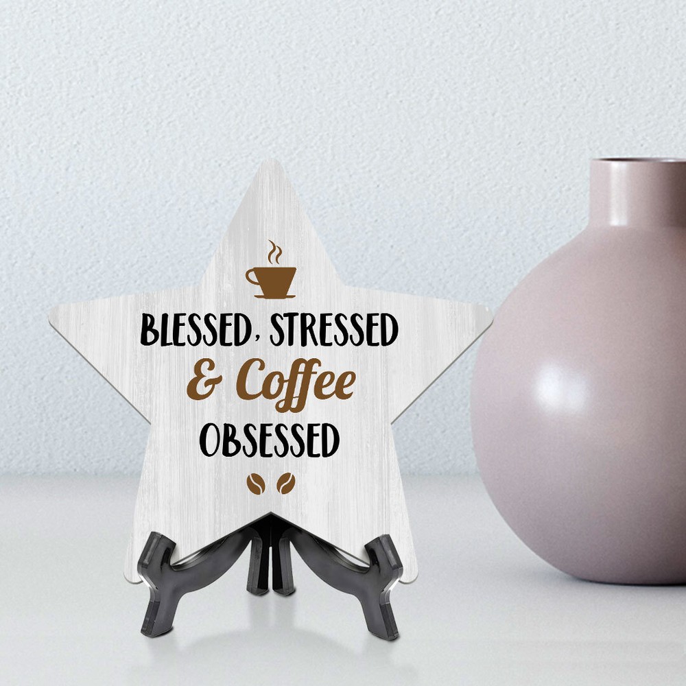 Blessed, Stressed & Coffee Obsessed 7.5 x 7.5" Star Table Sign