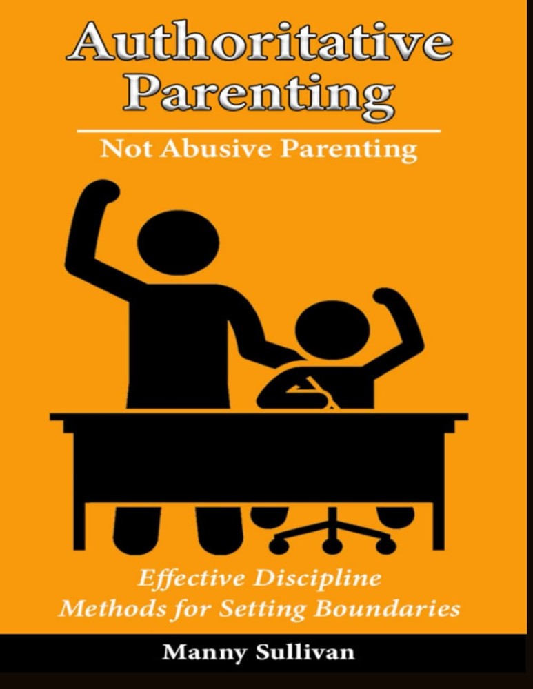 Authoritative Parenting, Not Abusive Parenting: Effective Discipline Methods for
