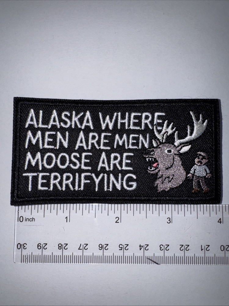 ALASKA WHERE MEN ARE MEN MOOSE ARE TERRIFYING Morale Patch Hook and Loop Patch