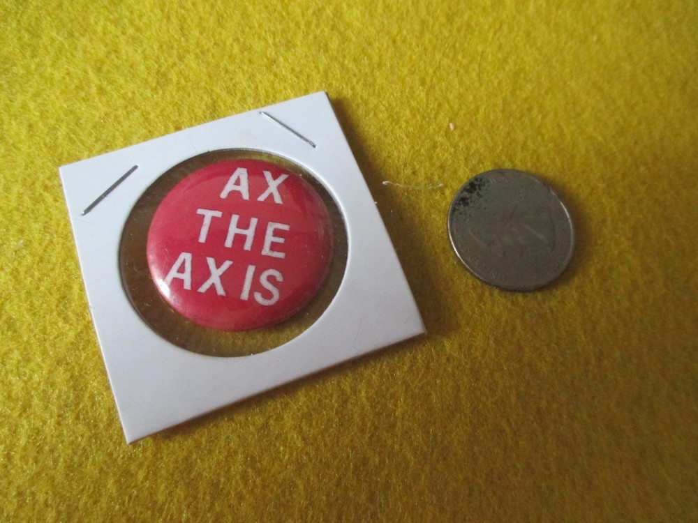 ORIGINAL WWII HOMEFRONT ANTI AXIS R/W AXE THE AXIS BUTTON