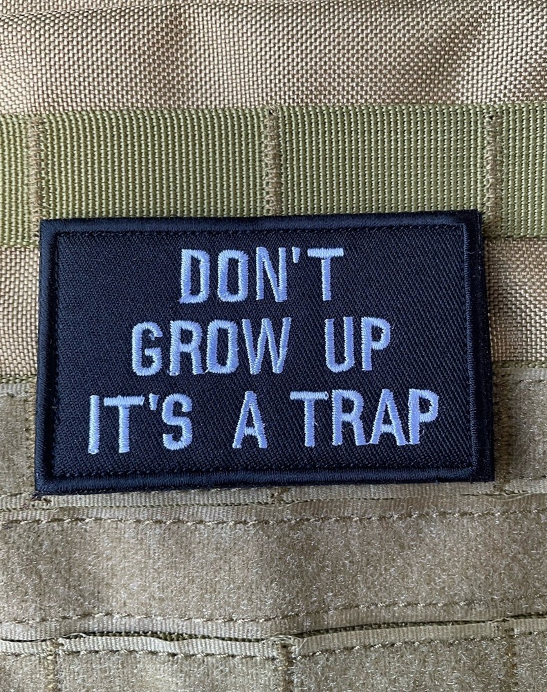 DONT GROW UP It's a Trap Funny Sarcastic Tactical Morale Patch Hook and Loop