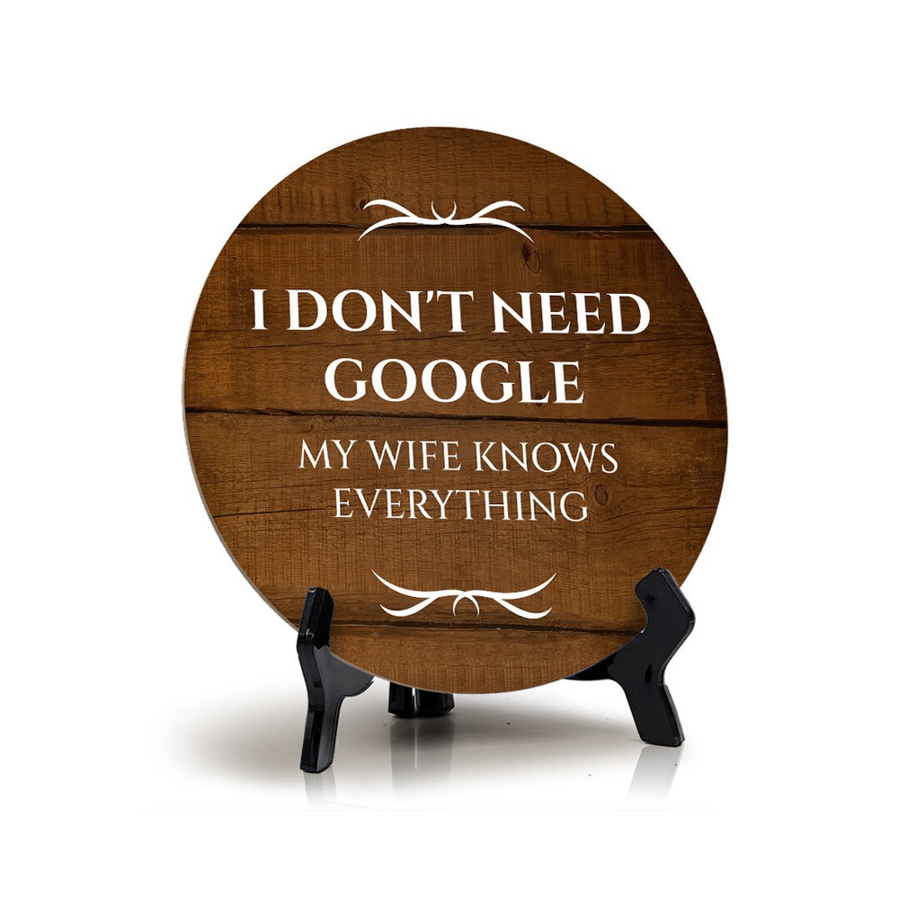 I Don't Need Google My Wife Knows Everything Circle Table Sign