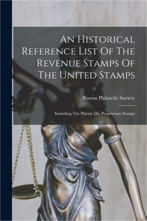 An Historical Reference List Of The Revenue Stamps Of The United Stamps: Includi