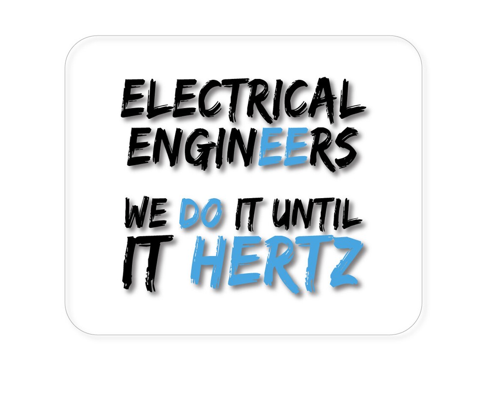 CUSTOM Mouse Pad 1/4 - Electrical Engineers Do It Until It Hertz