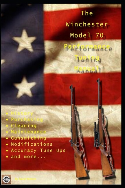 The Winchester Model 70 Performance Tuning Gunsmithing Manual ~ NEW