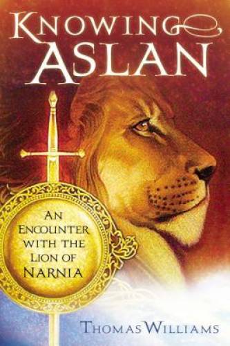 Knowing Aslan - Paperback By Williams, Thomas - GOOD
