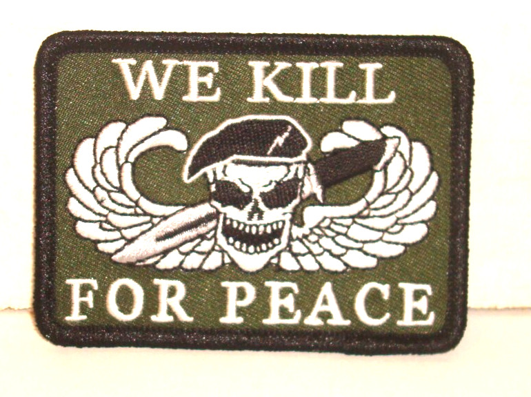 ARMY  SPECIAL FORCES  WE KILL FOR PEACE  embroidered  iron on   patch 3 inch