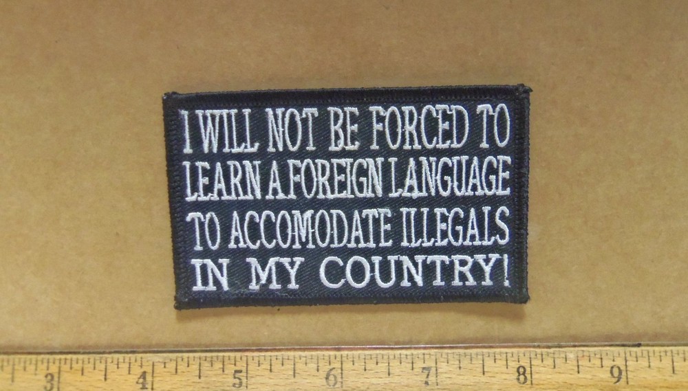 Will Not Be Forced to Learn a Foreign Language.. in My Country Embroidered Patch