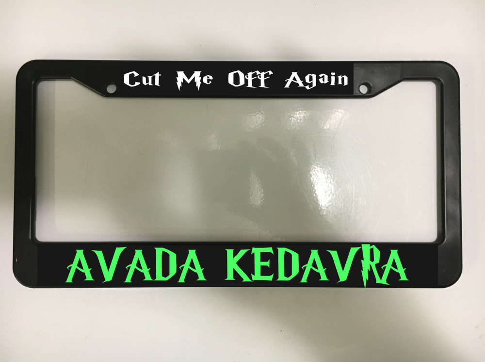 Cut Me Off Again Avada Kedavra Harry Potter Magic Wizard License Plate Frame