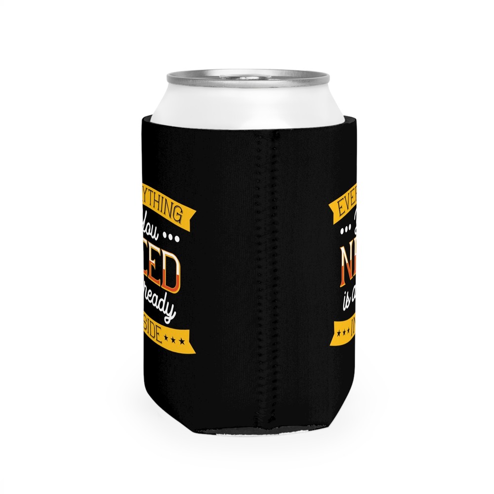 Everything You Need Is Already Inside - Can Cooler Sleeve