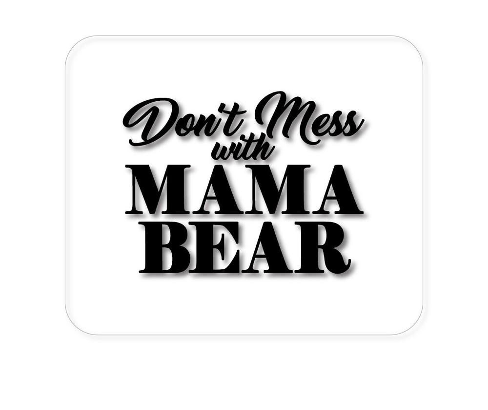 CUSTOM Mouse Pad 1/4 - Don't Mess with MAMA BEAR