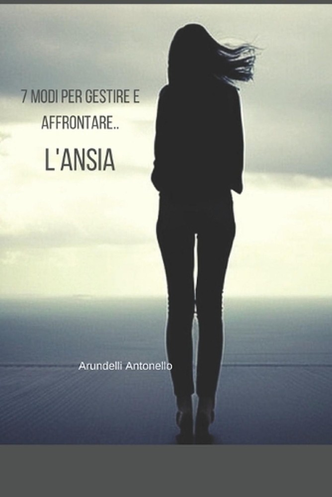7 modi per gestire e affrontare l'Ansia by Antonello Arundelli Paperback Book