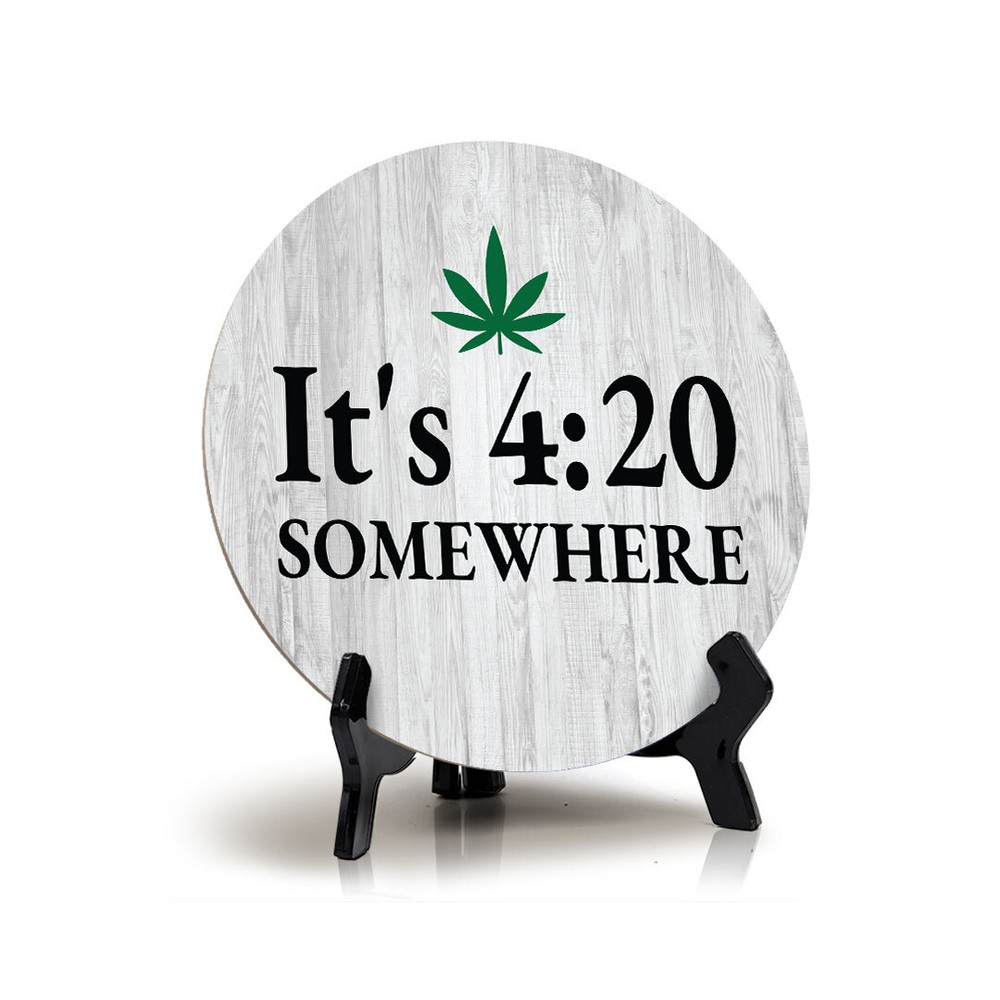 It's 4:20 Somewhere Circle Table Sign with Acrylic Stand (5x5")