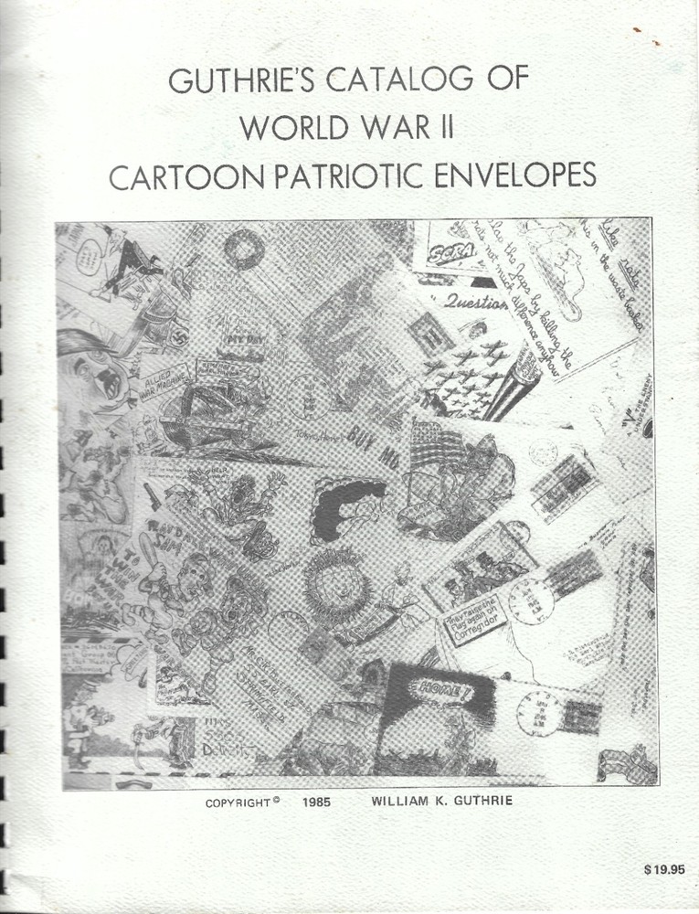 Guthrie's Catalog Of World War II Cartoon Patriotic Envelopes 113pp. Comb Bound
