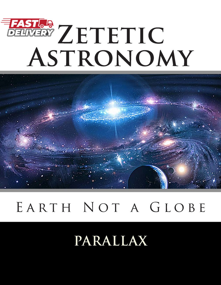 Zetetic Astronomy: Earth Not a Globe