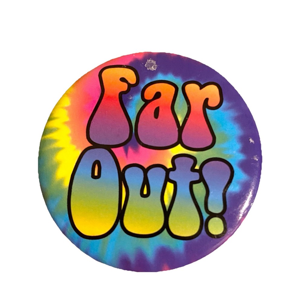 "Far Out!" button tie-dye 1.5 inch
