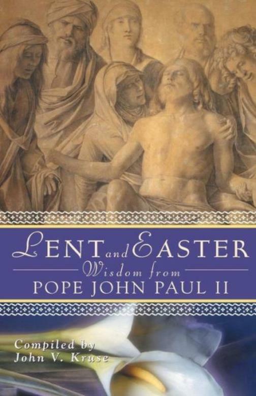 Lent and Easter Wisdom from Pope John Paul II: Daily Scripture and Prayers ...