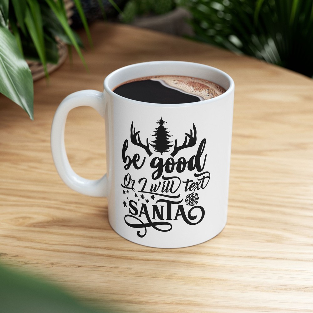 Be Good Or I Will Text Santa Ceramic Mug 11oz