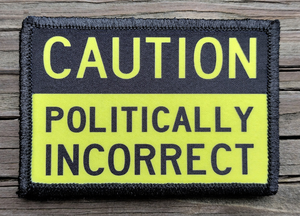 Politically Incorrect Morale Patch Hook and Loop Funny Army Custom Tactical 2A