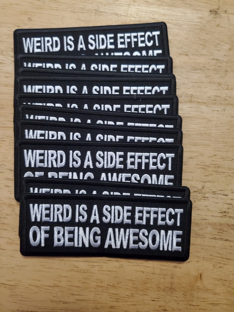 "WEIRD IS A SIDE EFFECT" Embroidered patch sew or iron on FREE SHIP!