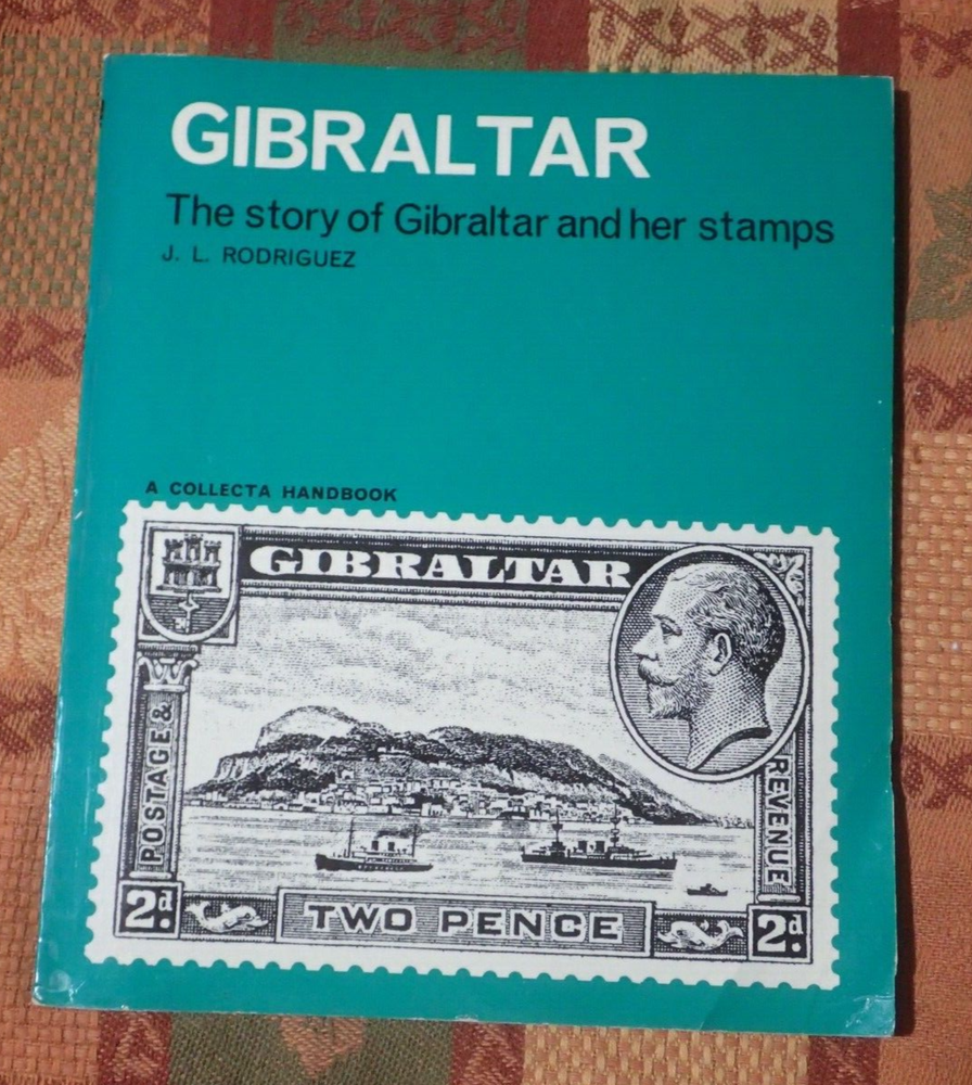 Gibraltar: The Story of Gibraltar and Her Stamps, by J.L. Rodrigues, 1968