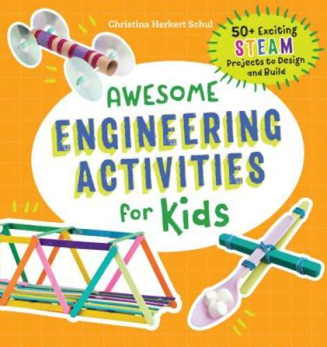 Awesome Engineering Activities for Kids: 50+ Exciting STEAM Projects - VERY GOOD