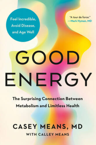 Good Energy: The Surprising Connection Between Metabolism and Limitless - GOOD