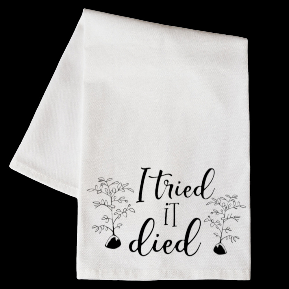 I Tried it Died Kitchen Floursack Dish Towel