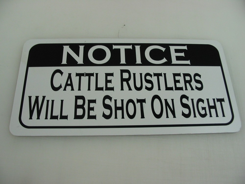CATTLE RUSTLERS WILL BE SHOT Sign 6x12